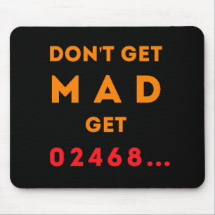 Don't get Mad, get Even Mouse Pad