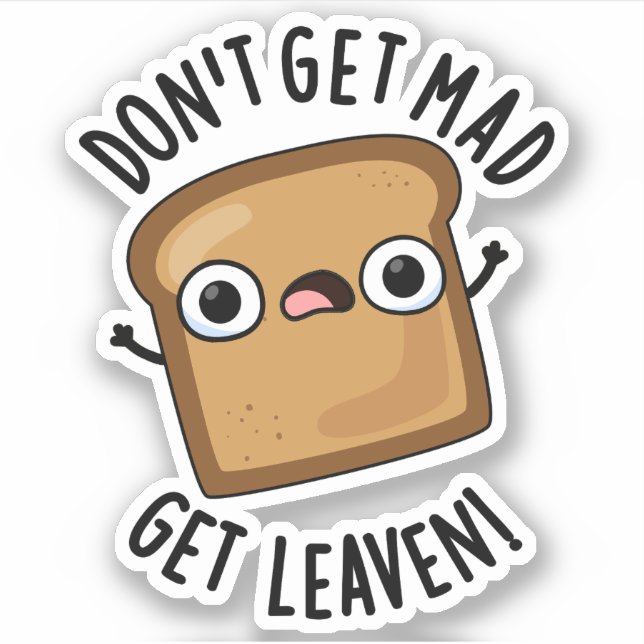 Don't Get Mad Get Leaven Funny Bread Pun  (Front)