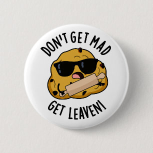 Don't Get Mad Get Leaven Funny Dough Pun  6 Cm Round Badge