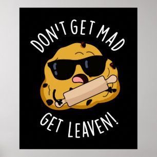 Don't Get Mad Get Leaven Funny Dough Pun Dark BG Poster