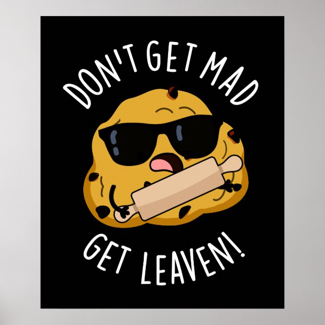 Don't Get Mad Get Leaven Funny Dough Pun Dark BG Poster (Front)