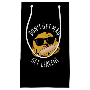 Don't Get Mad Get Leaven Funny Dough Pun Dark BG Small Gift Bag