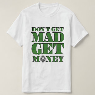 Don't Get Mad Get Money White T-Shirt