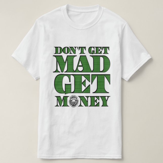 Don't Get Mad Get Money White T-Shirt (Design Front)
