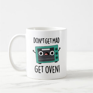 Don't Get Mad Get Oven Funny Phrase Pun  Coffee Mug