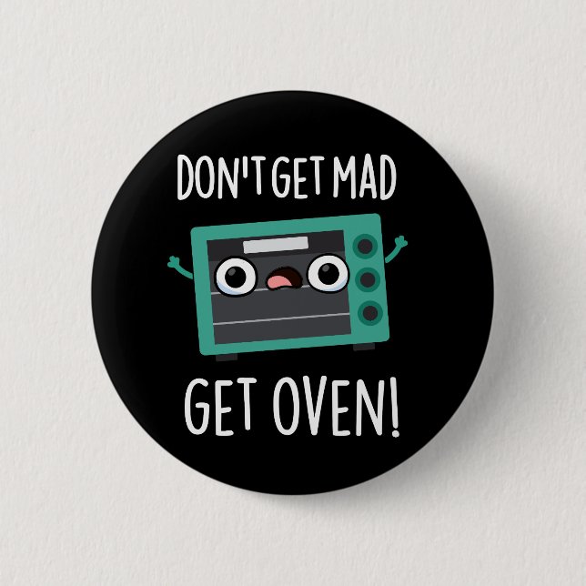 Don't Get Mad Get Oven Funny Phrase Pun Dark BG 6 Cm Round Badge (Front)