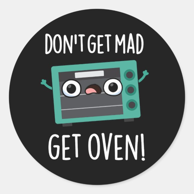 Don't Get Mad Get Oven Funny Phrase Pun Dark BG Classic Round Sticker (Front)