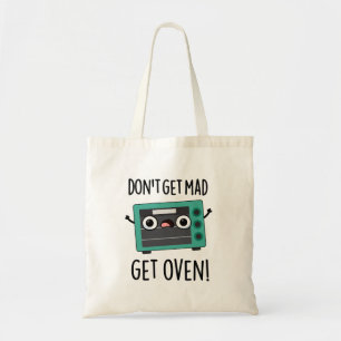 Don't Get Mad Get Oven Funny Phrase Pun Tote Bag