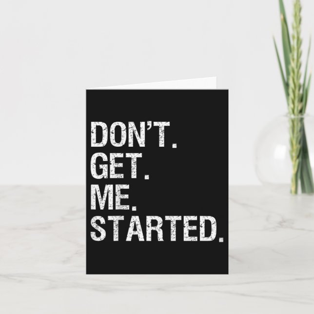 Dont Get Me Started Funny Motivational  Card (Front)