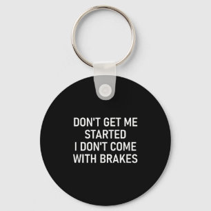 Don't Get Me Started I Don't Come With Brakes, Fun Key Ring