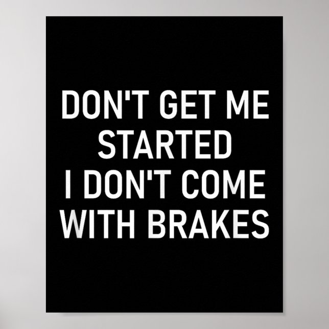 Don't Get Me Started I Don't Come With Brakes, Fun Poster (Front)