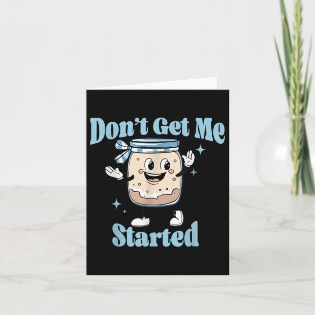Dont Get Me Started Sourdough Lover Cute Bread Bak Card (Front)