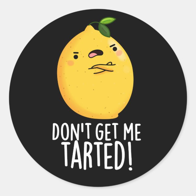 Don't Get Me Tarted Funny Lemon Pun Dark BG Classic Round Sticker (Front)