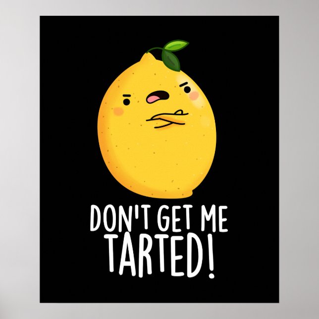 Don't Get Me Tarted Funny Lemon Pun Dark BG Poster (Front)
