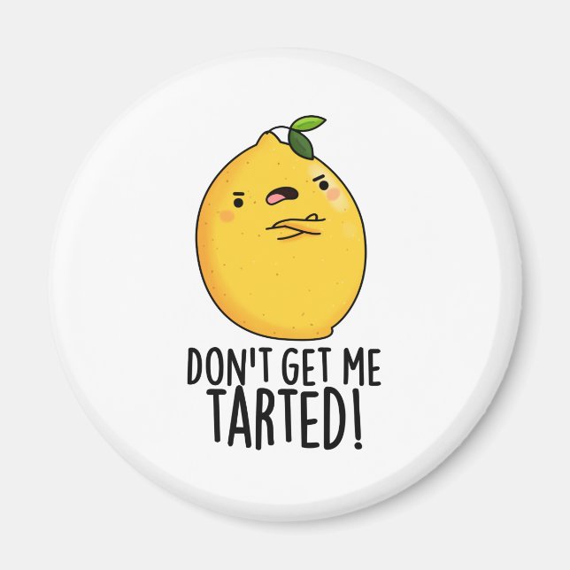 Don't Get Me Tarted Funny Lemon Pun  Magnet (Front)