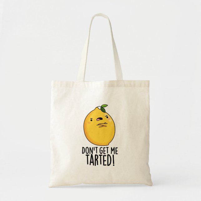 Don't Get Me Tarted Funny Lemon Pun  Tote Bag (Front)