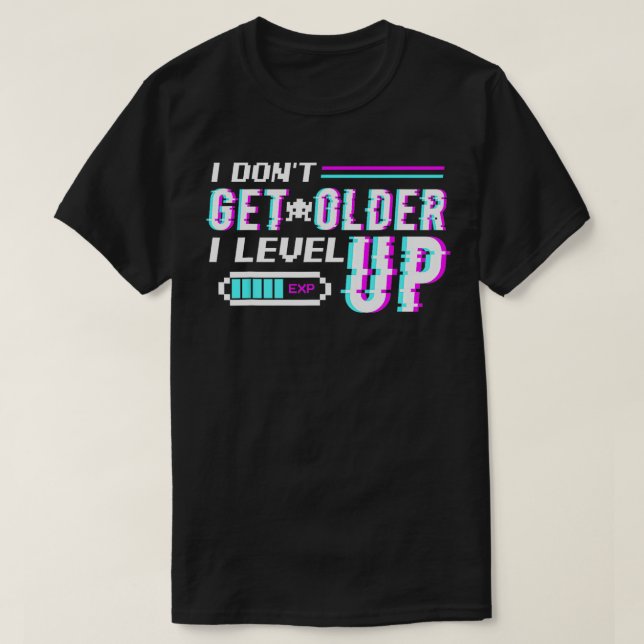 Dont Get Older I Level Up Programme Computer Geek  T-Shirt (Design Front)