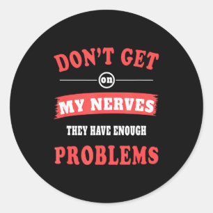 Don't Get On My Nerves Nerve Disorder For Neuropat Classic Round Sticker