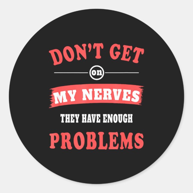 Don't Get On My Nerves Nerve Disorder For Neuropat Classic Round Sticker (Front)