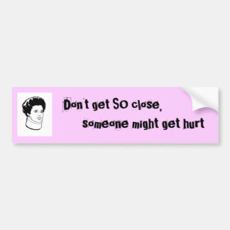 Don't get so close bumper sticker
