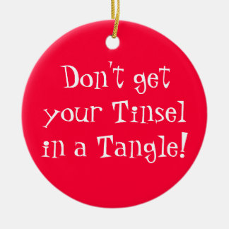 Don't get your Tinsel in a Tangle! Ceramic Ornament