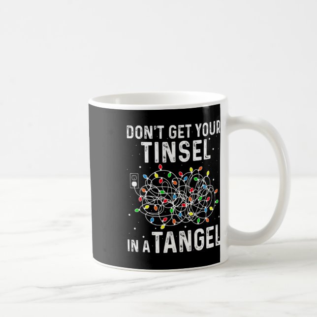 Don't Get Your Tinsel In A Tangle Fun Christmas Li Coffee Mug (Right)