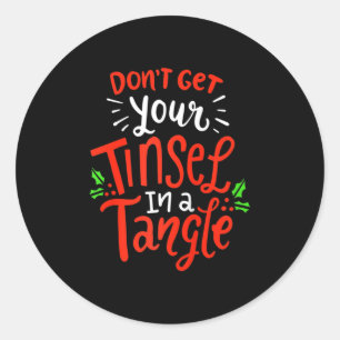 Don't Get Your Tinsel In A Tangle Funny Christmas  Classic Round Sticker