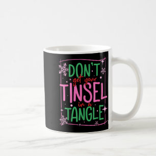 Don't Get Your Tinsel In A Tangle Funny Christmas Coffee Mug