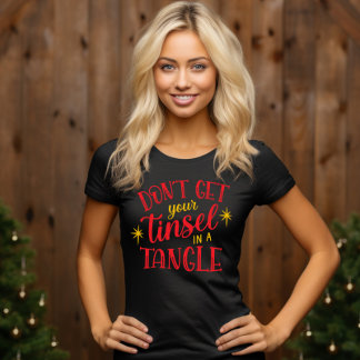 Don't Get Your Tinsel In A Tangle Funny Christmas T-Shirt