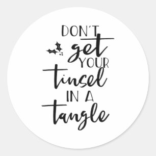 Dont Get Your Tinsel In A Tangle - Funny Slogan Classic Round Sticker