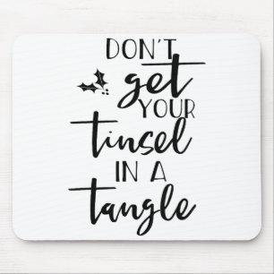 Dont Get Your Tinsel In A Tangle - Funny Slogan Mouse Pad
