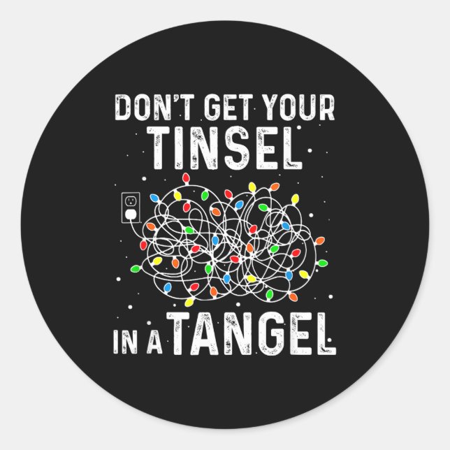 Don't Get Your Tinsel In A Tangle Funny Xmas Light Classic Round Sticker (Front)