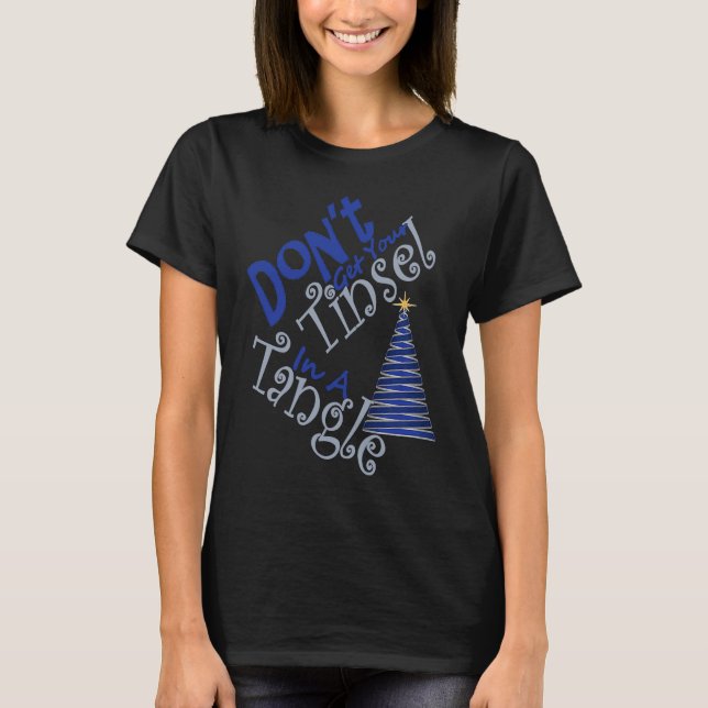 Don't Get Your Tinsel In A Tangle Graphic T-Shirt (Front)