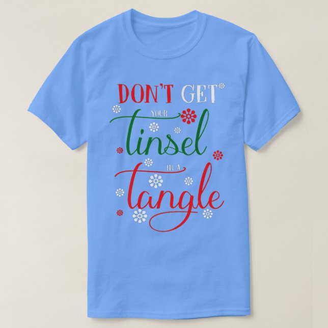 Don't Get Your Tinsel In A Tangle s  T-Shirt (Design Front)