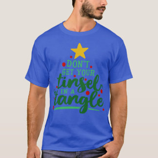 Dont Get Your Tinsel In A Tangle T-Shirt