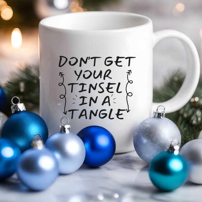 Don't Get Yout Tinsel Funny | Sarcastic Mug (Don't Get Yout Tinsel in a Tangle funny Mug)
