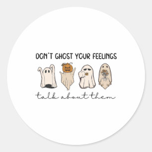 Don't Ghost Your Feeling Talk About Them Mental He Classic Round Sticker