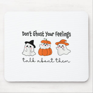 Don't Ghost Your Feelings Mental Health Awareness Mouse Pad