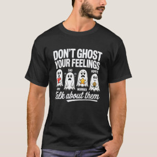 Don't Ghost Your Feelings Mental Health Halloween T-Shirt