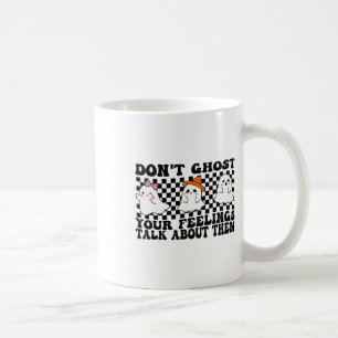 Don't Ghost Your Feelings Talk About Them Spooky H Coffee Mug