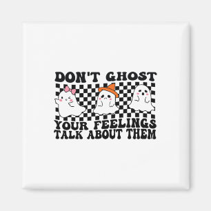 Don't Ghost Your Feelings Talk About Them Spooky H Magnet