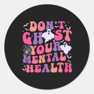 Don't Ghost Your Mental Health Feeling Halloween S Classic Round Sticker