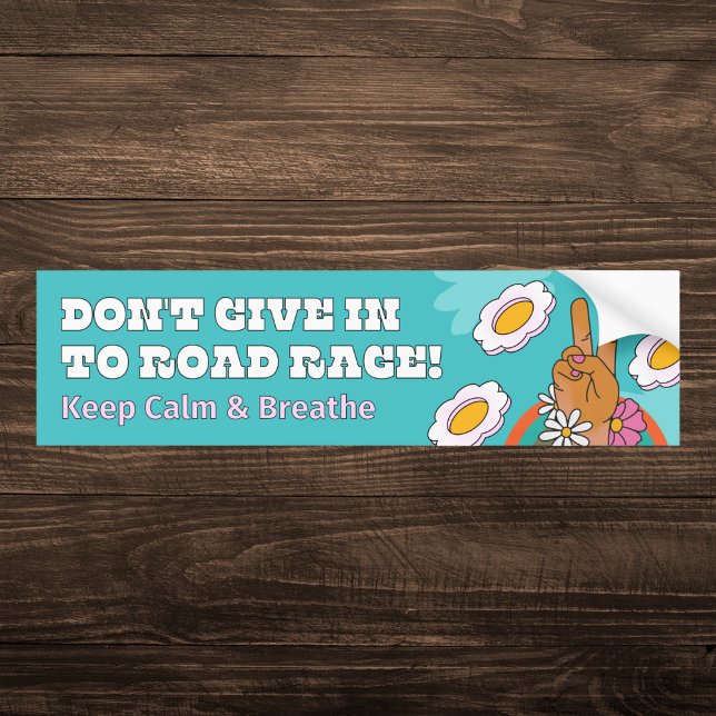 Don't Give in to Road Rage Bumper Sticker (Creator Uploaded)