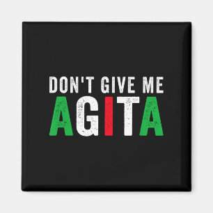 Don't Give Me Agita Funny Italian American Quote S Magnet