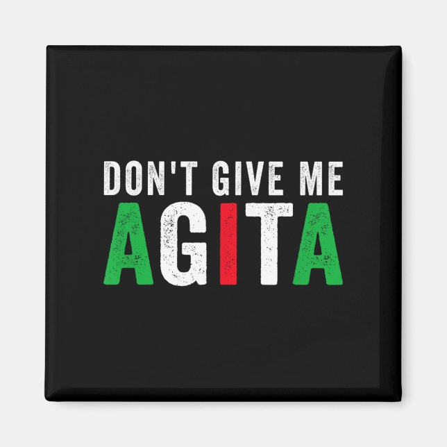 Don't Give Me Agita Funny Italian American Quote S Magnet (Front)