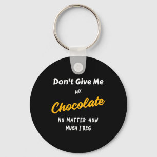 Don't Give Me Any Chocolate Key Ring