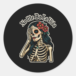 Don't Give Me Life Sugar Skull Humor Quote Funny G Classic Round Sticker