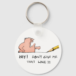 Don't Give Me That Line- Cartoon Key Ring