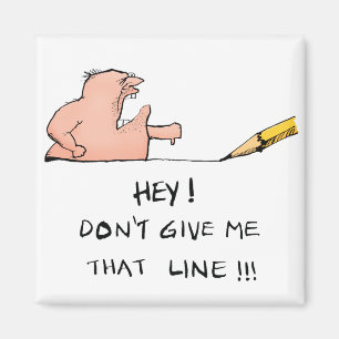 Don't Give Me That Line- Cartoon Magnet