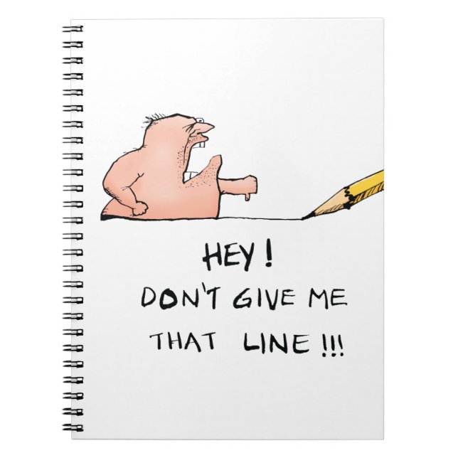 Dont Give Me That Line Funny Cartoon Notebook (Front)